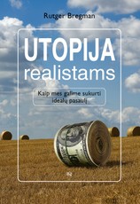 Utopija realistams: kaip mes galime sukurti idealų pasaulį
