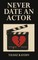 Never Date an Actor