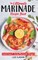 The Ultimate MARINADE RECIPE BOOK