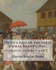 Dred; a tale of the great Dismal Swamp (1856). By