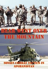 Bear Went Over The Mountain: Soviet Combat Tactics In Afghanistan [Illustrated Edition]