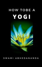 Abhedananda, S: How to be a Yogi