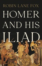 Fox, R: Homer and His Iliad