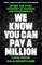 We Know You Can Pay a Million