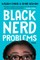 Black Nerd Problems