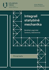 Integrali statybinė mechanika. Bendrieji pagrindai, santvarų skaičiavimas, 1 dalis Integrali statybinė mechanika. Bendrieji pagrindai, santvarų skaičiavimas, 1 dalis