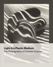 Light Is a Plastic Medium: The Photography of Carlotta Corpron