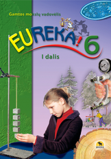 Eureka! 6. Gamtos mokslų vadovėlis 6 klasei, 1 dalis (ATNAUJINTAS)