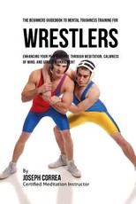 The Beginners Guidebook To Mental Toughness For Wrestlers