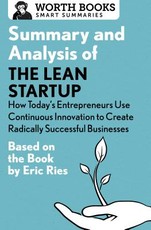 Summary and Analysis of the Lean Startup: How Today's Entrepreneurs Use Continuous Innovation to Create Radically Successful Businesses