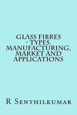 Glass Fibres - Types. Manufacturing, Market and Applications