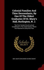 Colonial Families And Thier Descendants, By One Of The Oldest Graduates Of St. Mary's Hall, Burlington, N. J.