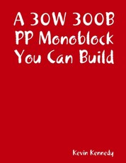 A 30W 300B PP Monoblock You Can Build