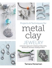 Projects & Techniques for Metal Clay Jewelry