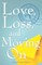 Love, Loss, and Moving on