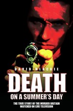 Death on a Summer's Day - The True Story of the Murder Britain Watched on Live Television