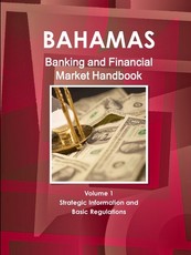 Bahamas Banking and Financial Market Handbook Volume 1 Strategic Information and Basic Regulations