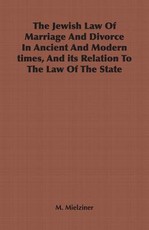 The Jewish Law Of Marriage And Divorce In Ancient And Modern times, And its Relation To The Law Of The State