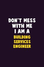 Don't Mess With Me, I Am A Building Services Engineer