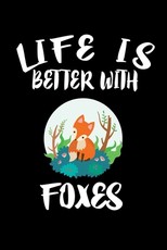 Life Is Better With Foxes