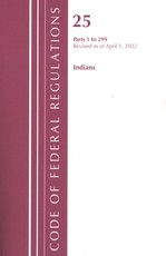 Code of Federal Regulations, Title 25 Indians 1-299, Revised as of April 1, 2022