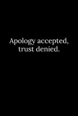 Apology accepted, trust denied.