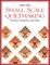 Small Scale Quiltmaking. Precision, Proportion, and Detail - Print on Demand Edition