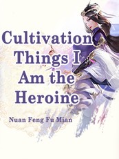 Cultivation Things, I Am the Heroine