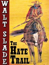 The Hate Trail: A Walt Slade Western