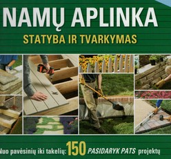 Namų aplinka: statyba ir tvarkymas (papildytas ir pataisytas leidimas)