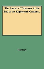 Annals of Tennessee to the End of the Eighteenth Century...