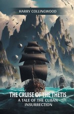 The Cruise of the Thetis A Tale of the Cuban Insurrection