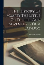 The History Of Pompey The Little Or The Life And Adventures Of A Lap-dog