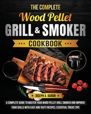 The Complete Wood Pellet Grill & Smoker Cookbook