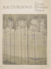 M. K. Čiurlionis. Žiema. Pavasaris. Vasara