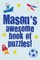 Mason's Awesome Book Of Puzzles!