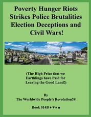 Poverty Hunger Riots Strikes Police Brutalities Election Deceptions and Civil Wars!
