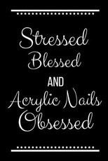 Stressed Blessed Acrylic Nails Obsessed