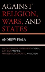 Against Religion, Wars, and States
