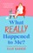 What Really Happened to Me