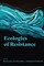 Ecologies of Resistance