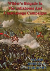 Wilder's Brigade In The Tullahoma And Chattanooga Campaigns Of The American Civil War