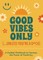 Good Vibes Only (...Unless You're a D*ck)