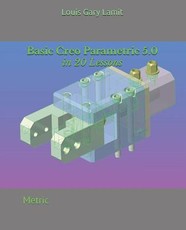 Basic Creo Parametric 5.0 in 20 Lessons