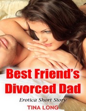 Best Friend's Divorced Dad: Erotica Short Story