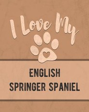 I Love My English Springer Spaniel