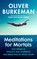 Burkeman, O: Meditations for Mortals