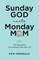 Sunday God Meets Monday Mom