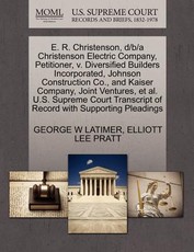 E. R. Christenson, D/B/A Christenson Electric Company, Petitioner, V. Diversified Builders Incorporated, Johnson Construction Co., and Kaiser Company, Joint Ventures, Et Al. U.S. Supreme Court Transcript of Record with Supporting Pleadings