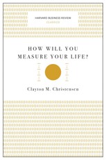 How Will You Measure Your Life? (Harvard Business Review Classics)